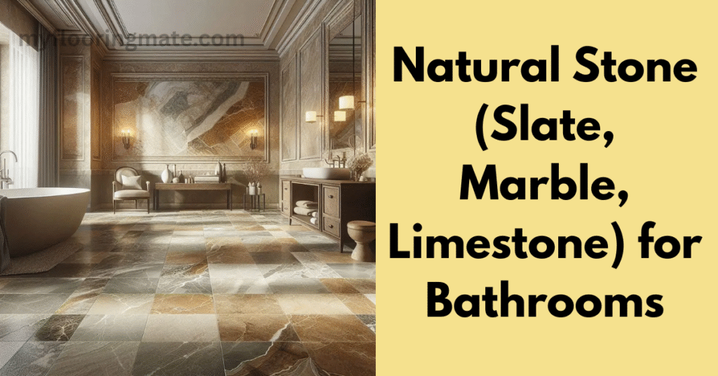 Natural Stone (Slate, Marble, Limestone) for Bathrooms