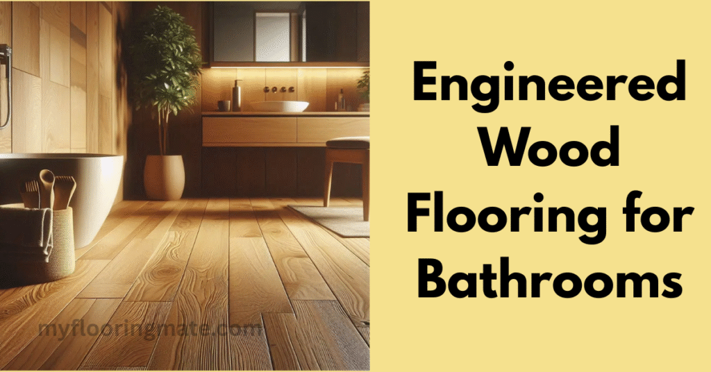 Engineered Wood Flooring for Bathrooms