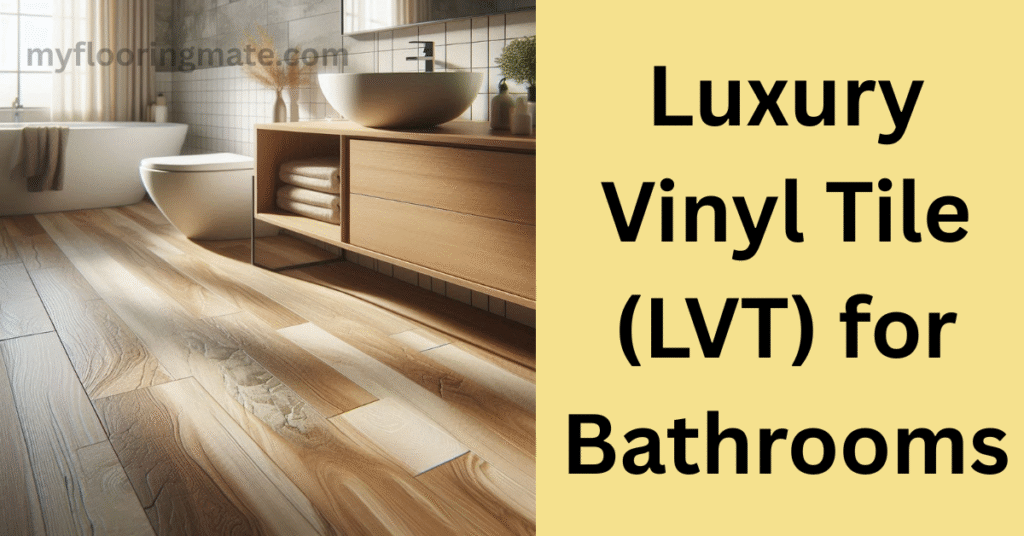 Luxury Vinyl Tile (LVT) for bathrooms